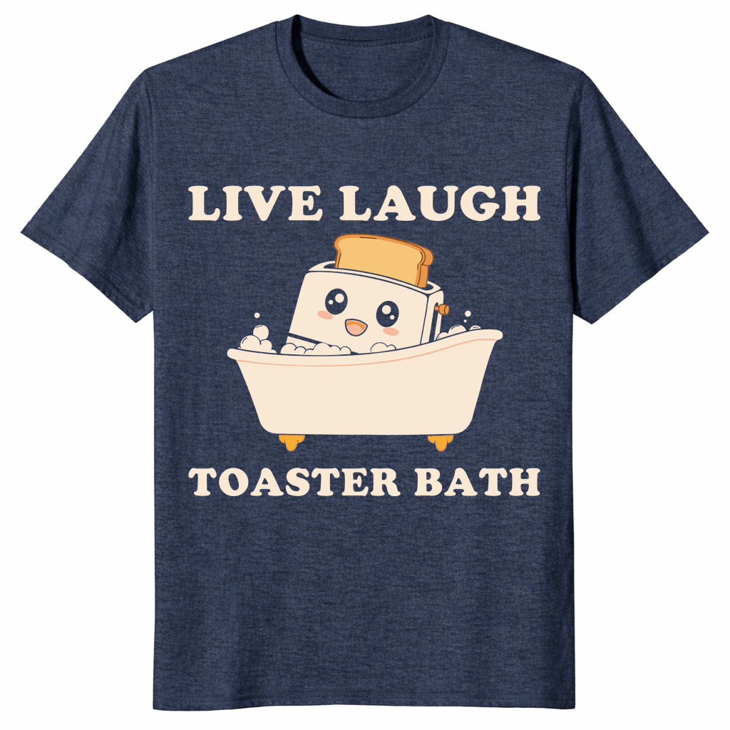 Sarcastic funny saying shirt featuring Live Laugh Toaster Bath graphic