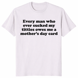 Every Man Who Ever Sucked My Titties Mother's Day Shirt | Cuccico