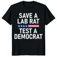 Save A Lab Rat Test A Democrat funny political t shirt with bold white text on black shirt