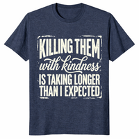Kill Them With Kindness Shirt | Funny Dark Humor Quote Tee for Women