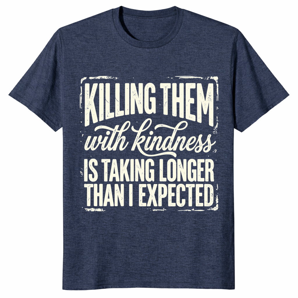 Kill Them With Kindness Shirt | Funny Dark Humor Quote Tee for Women