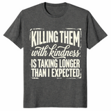 Kill Them With Kindness Shirt | Funny Dark Humor Quote Tee for Women