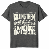 Kill Them With Kindness Shirt | Funny Dark Humor Quote Tee for Women