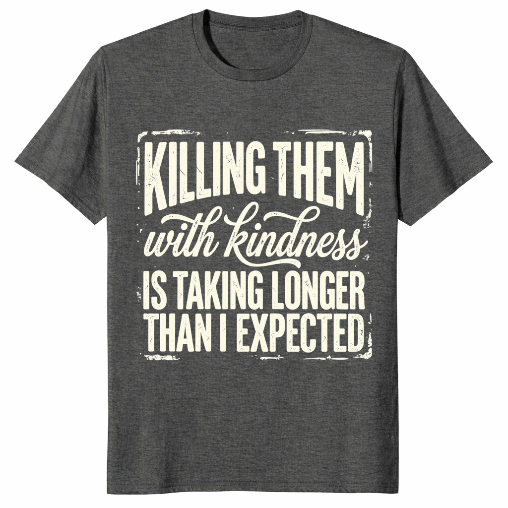 Kill Them With Kindness Shirt | Funny Dark Humor Quote Tee for Women