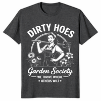Wir gedeihen, wo andere welken Dirty Hoes Garden Society T-Shirt
