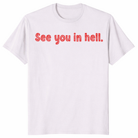 See You In Hell T Shirt: Dark Humor Sarcastic Graphic Tee Gift | Cuccico