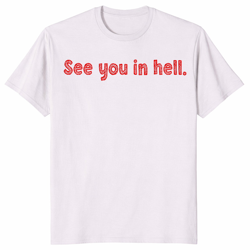 See You In Hell T Shirt: Dark Humor Sarcastic Graphic Tee Gift | Cuccico