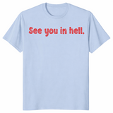 See You In Hell T Shirt: Dark Humor Sarcastic Graphic Tee Gift | Cuccico
