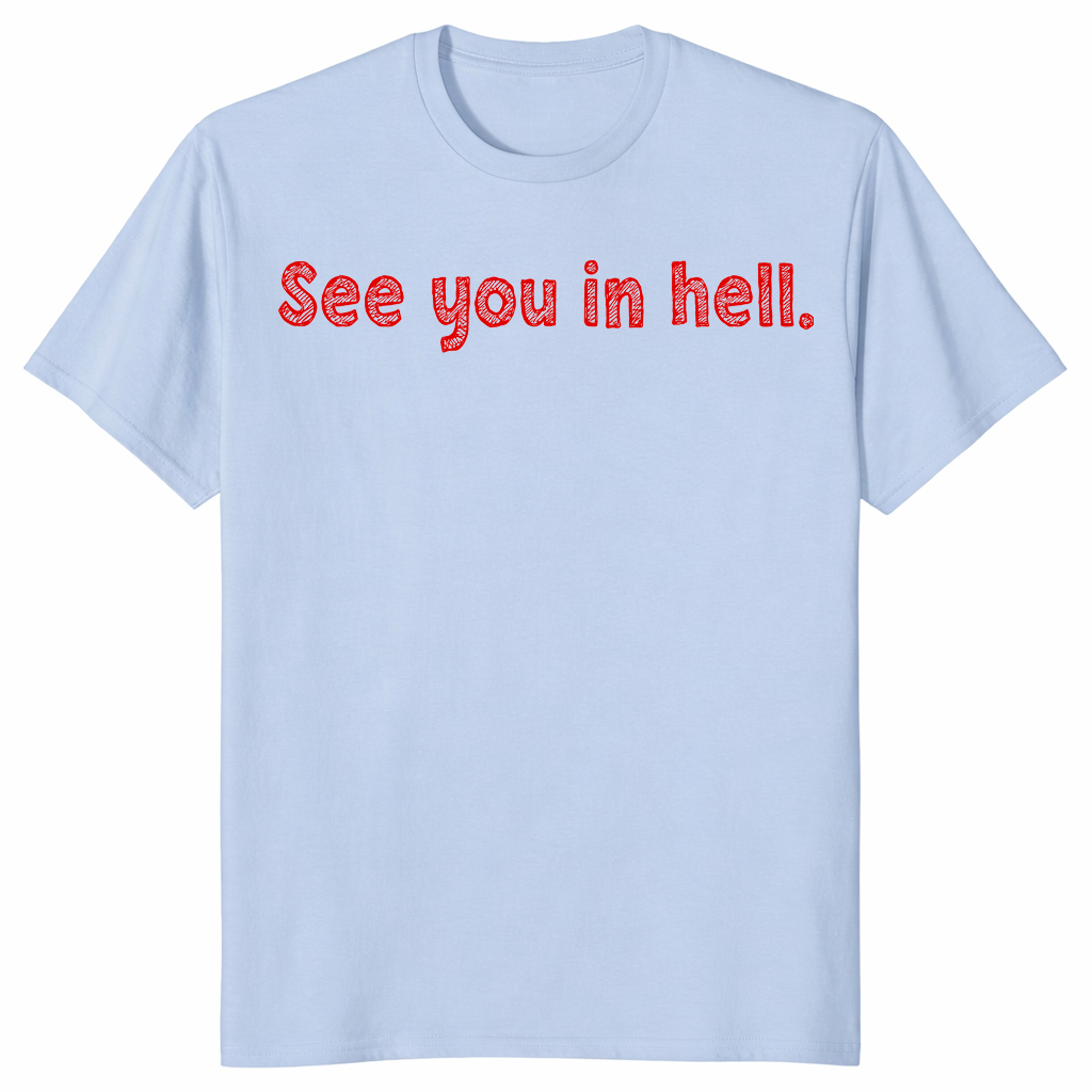 See You In Hell T Shirt: Dark Humor Sarcastic Graphic Tee Gift | Cuccico