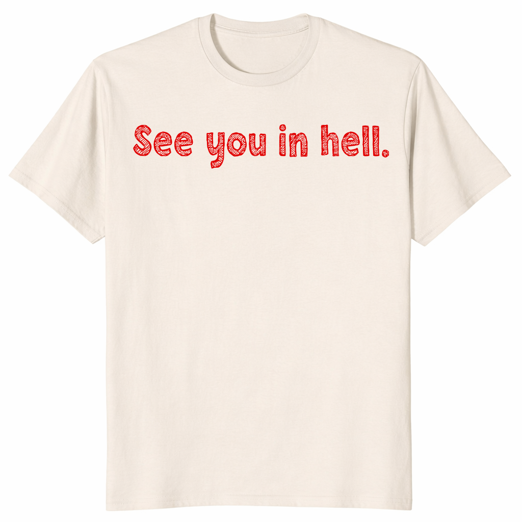 See You In Hell T Shirt: Dark Humor Sarcastic Graphic Tee Gift | Cuccico