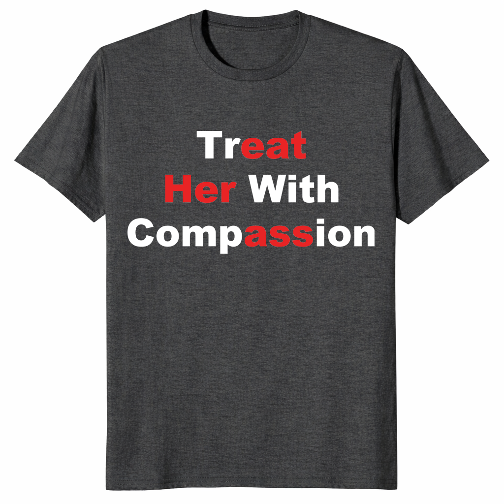 Treat Her With Compassion Eat Her Ass Shirt | Funny Adult Tee | Cuccico