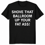 Shove That Ballroom shirt in black with bold political satire slogan on front