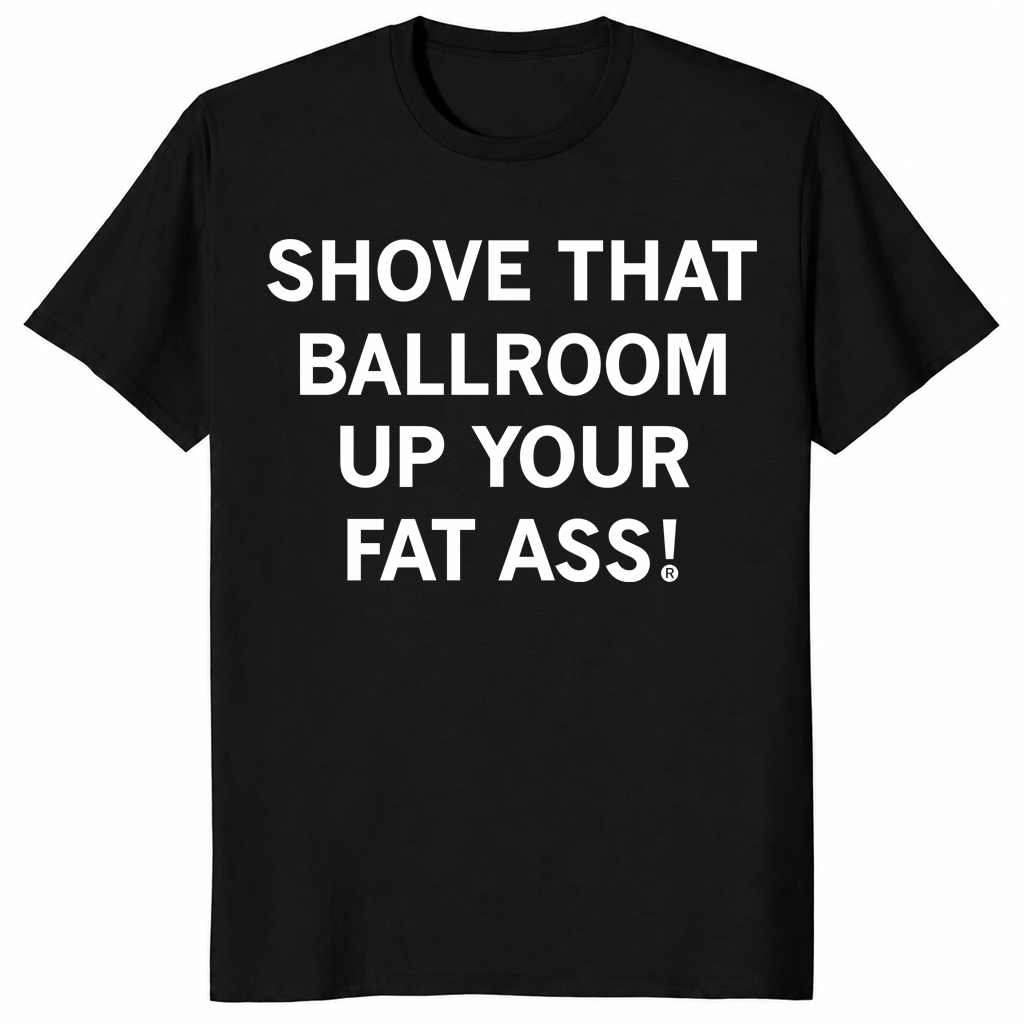 Shove That Ballroom shirt in black with bold political satire slogan on front