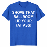 Shove That Ballroom shirt in royal blue with bold political satire slogan
