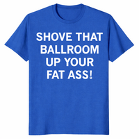 Shove That Ballroom shirt in royal blue with bold political satire slogan