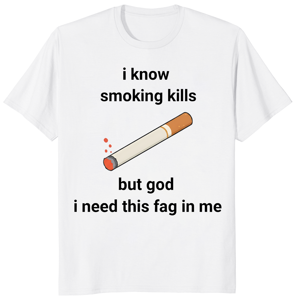 I Know Smoking Kills But God I Need This Fag In Me Shirt – Funny Smoking Shirt | Cuccico
