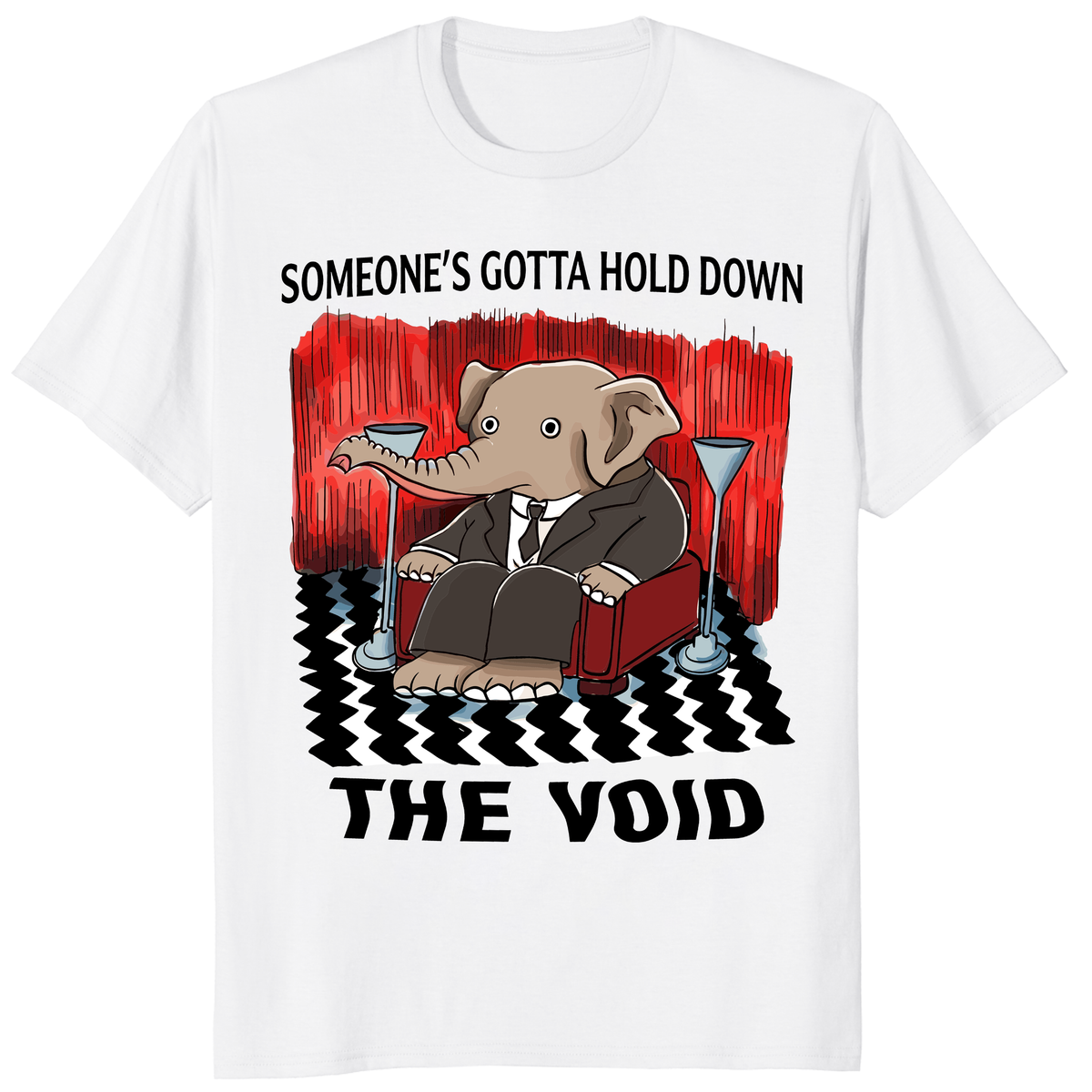 Someone’s Gotta Hold Down The Void shirt in white with funny elephant graphic
