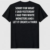 Sorry What I Said Yesterday Two Monsters shirt black