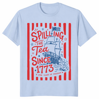 Spilling The Tea Since 1773 Funny Boston Tea Party 4th of July T Shirt | Cuccico