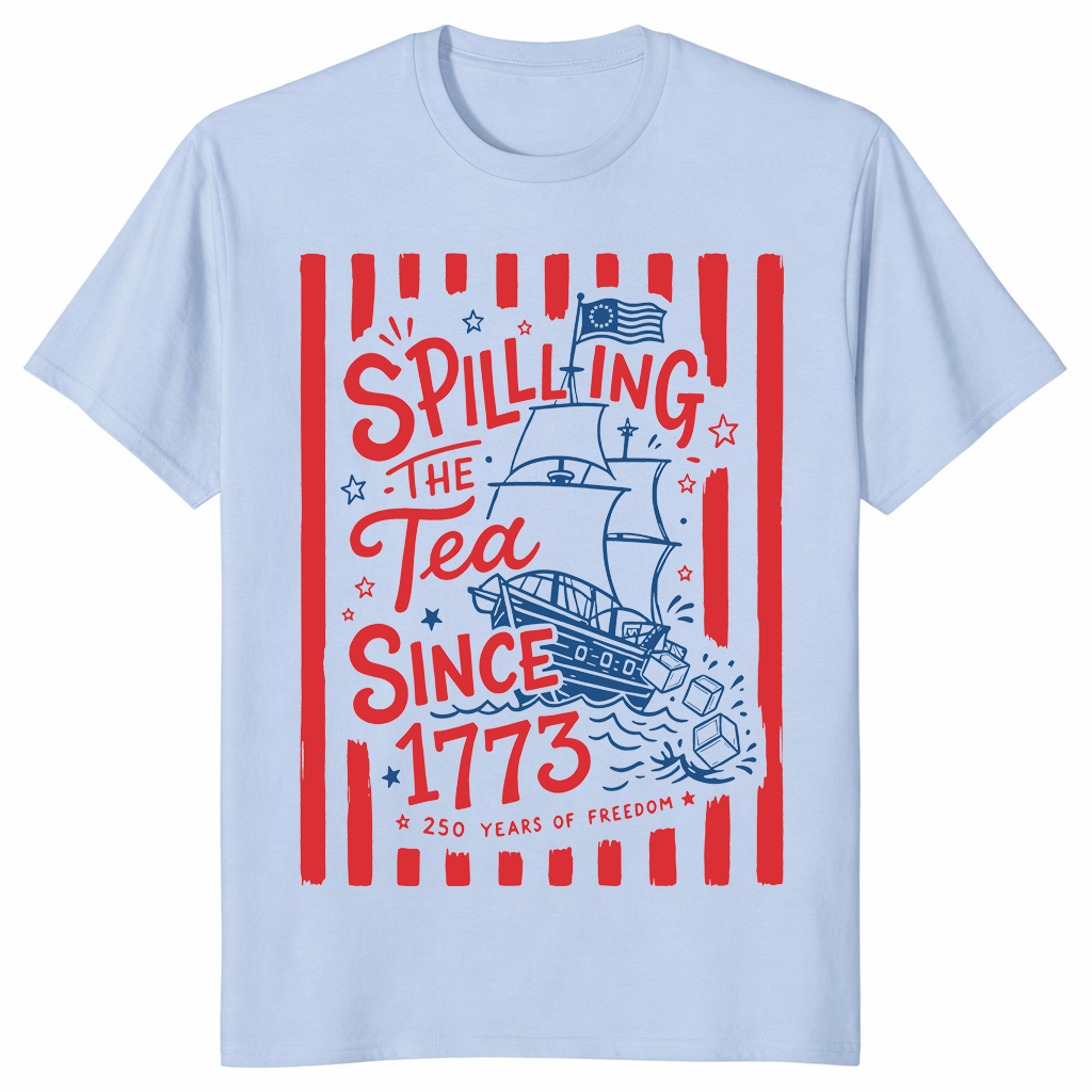 Spilling The Tea Since 1773 Funny Boston Tea Party 4th of July T Shirt | Cuccico