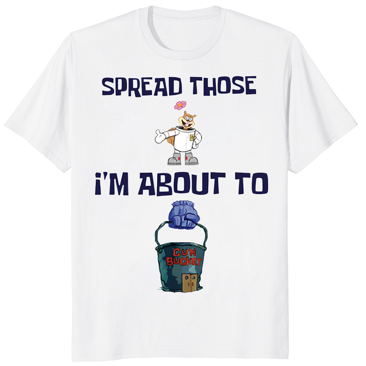 Spread Those I'm About To Cum Bucket Shirt – Dirty Meme T-Shirt | Adult Humor Graphic Tee – Cuccico | Cuccico