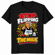 Stop Flipping The Milk Shirt in black