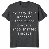 My Body Turns Armpits Into Sniffed Armpits Shirt