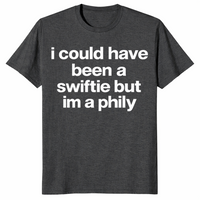 I Could Have Been A Swiftie But I'm A Phily shirt in dark heather grey, funny Philly tee
