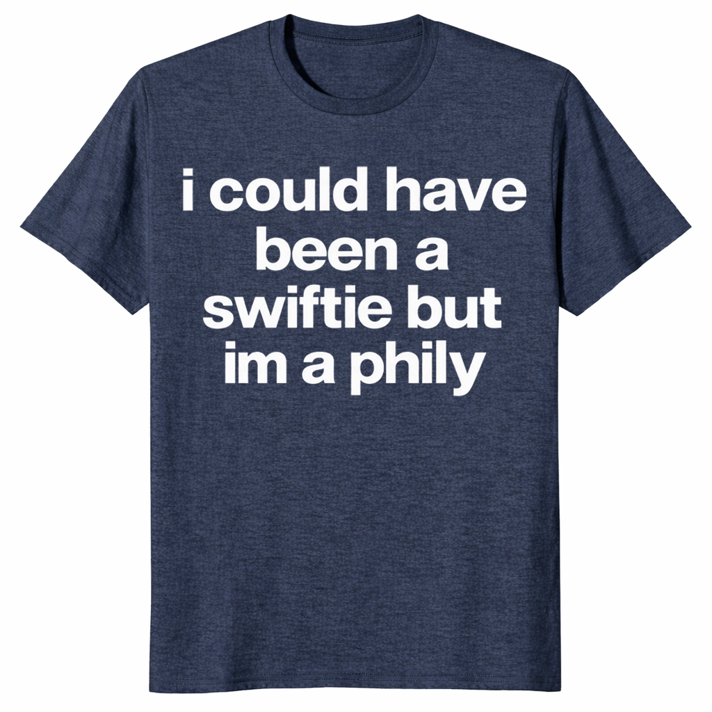 I Could Have Been A Swiftie But I'm A Phily shirt in heather navy, funny Philly tee