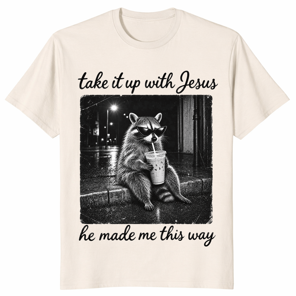 Take it up with Jesus shirt in natural, raccoon sipping iced coffee