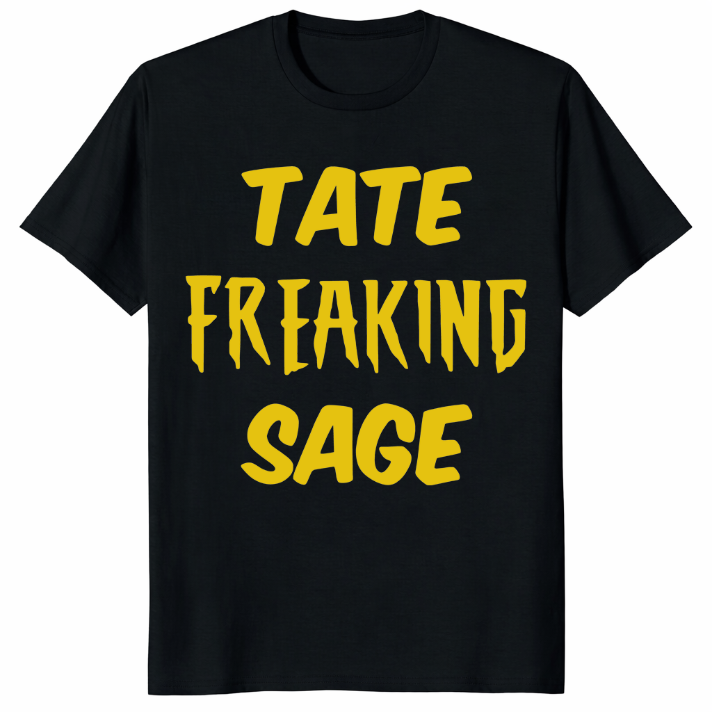 Tate Freaking Sage T Shirt front design on black funny viral meme fan tee