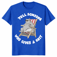 Tell Someone Who Gives A Shit T Shirt trending design shirt