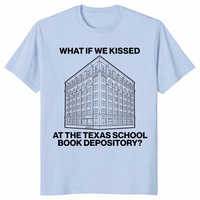 What If We Kissed At The Texas School Book Depository Funny Shirt | Cuccico