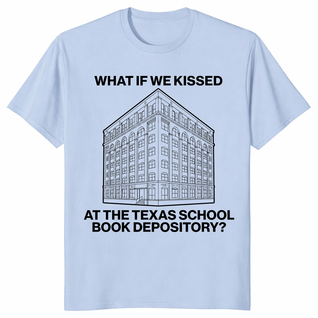 What If We Kissed At The Texas School Book Depository Funny Shirt | Cuccico