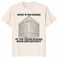 What If We Kissed At The Texas School Book Depository Funny Shirt | Cuccico