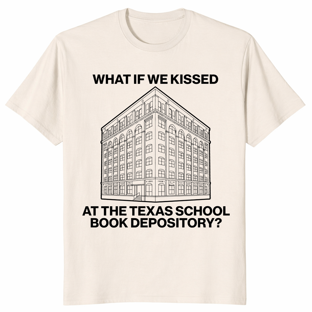 What If We Kissed At The Texas School Book Depository Funny Shirt | Cuccico