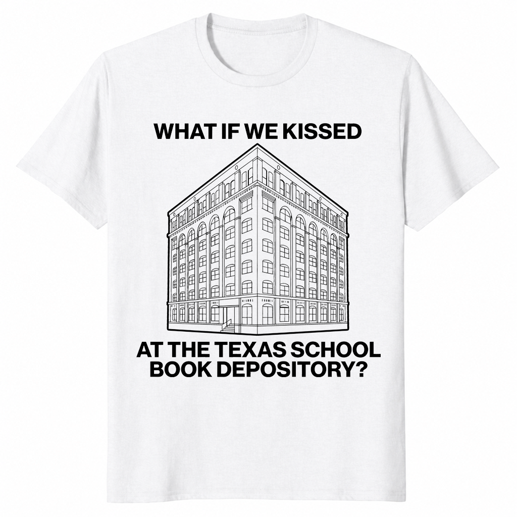 What If We Kissed At The Texas School Book Depository Funny Shirt | Cuccico