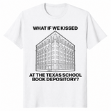 What If We Kissed At The Texas School Book Depository Funny Shirt | Cuccico
