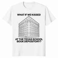 What If We Kissed At The Texas School Book Depository Funny Shirt | Cuccico