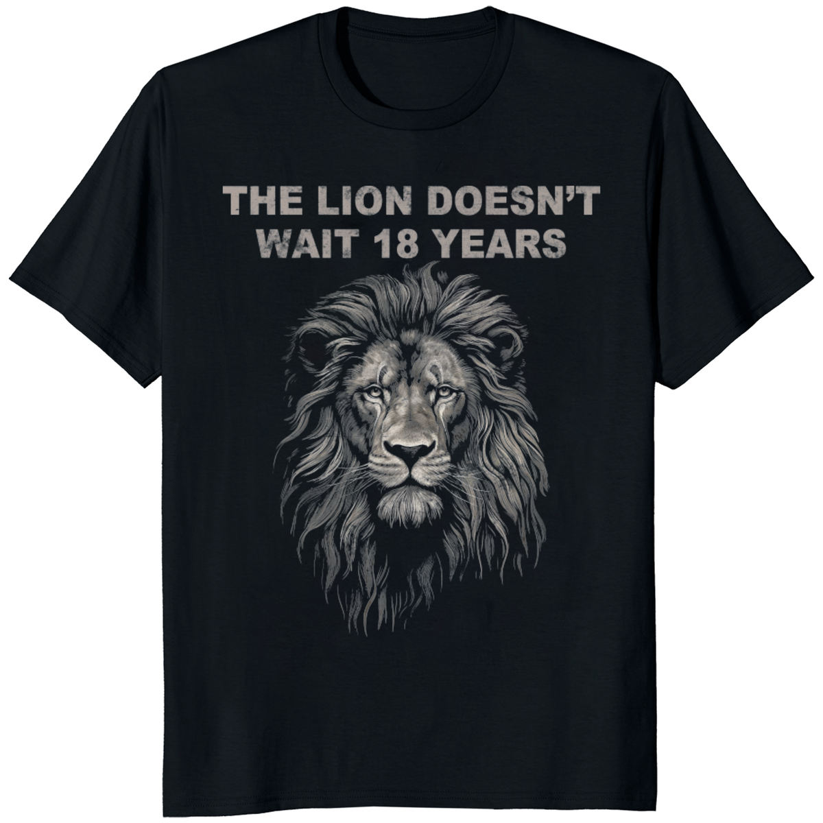 The Lion Doesn’t Wait 18 Years T Shirt – Motivational Lion Graphic Tee | Cuccico | Cuccico