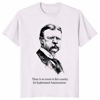 Hyphenated Americanism Theodore Roosevelt Quote Shirt | Cuccico