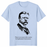 Hyphenated Americanism Theodore Roosevelt Quote Shirt | Cuccico