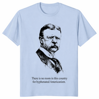 Hyphenated Americanism Theodore Roosevelt Quote Shirt | Cuccico