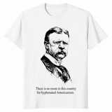 Hyphenated Americanism Theodore Roosevelt Quote Shirt | Cuccico