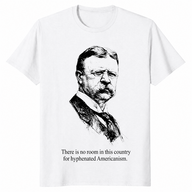 Hyphenated Americanism Theodore Roosevelt Quote Shirt | Cuccico