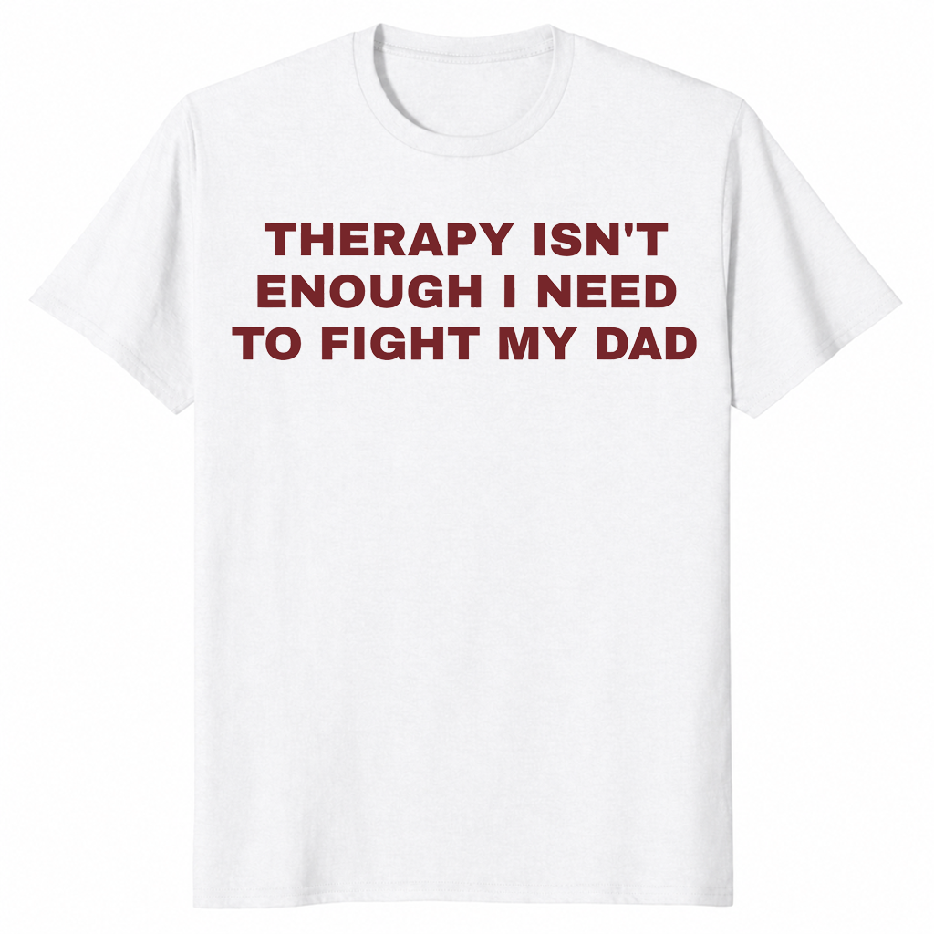 Therapy isn't enough shirt white