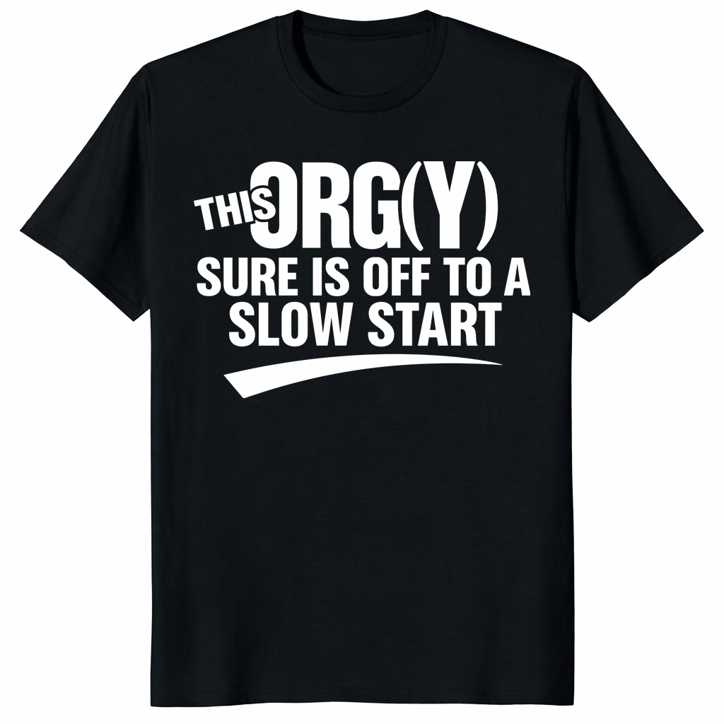 This Orgy Sure Is Off To A Slow Start Shirt funny adult humor sarcastic party quote tee
