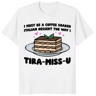 Tiramisu shirt funny dessert lover gift tee in white with Tira-Miss-U graphic