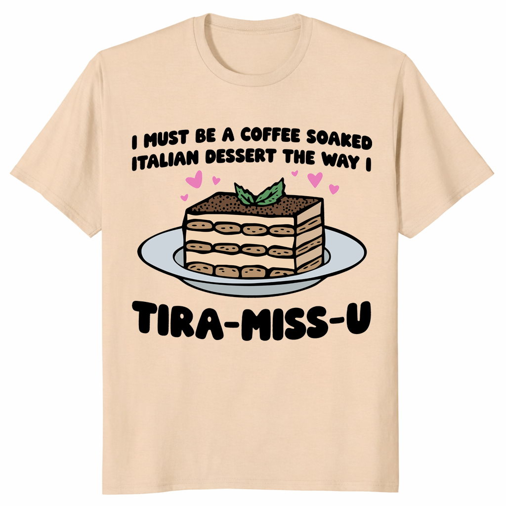 Funny tiramisu shirt in sand with cute Italian dessert Tira-Miss-U design
