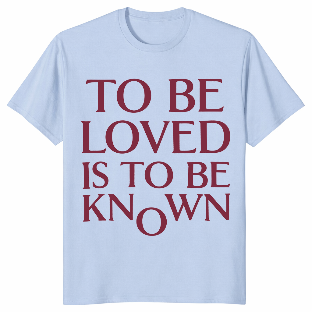 To Be Loved Is To Be Known Shirt in light blue with romantic minimalist text graphic